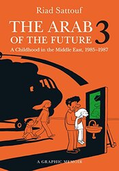 The Arab of the Future 3: A Childhood in the Middle East, 1985-1987, Paperback Book, By: Riad Sattouf