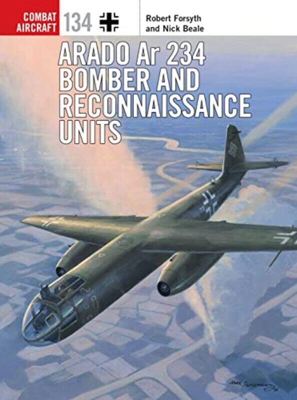 

Arado Ar 234 Bomber And Reconnaissance Units by Robert ForsythNick BealeJanusz SwiatlonMark (Cover Illustrator) Postlethwaite-Paperback