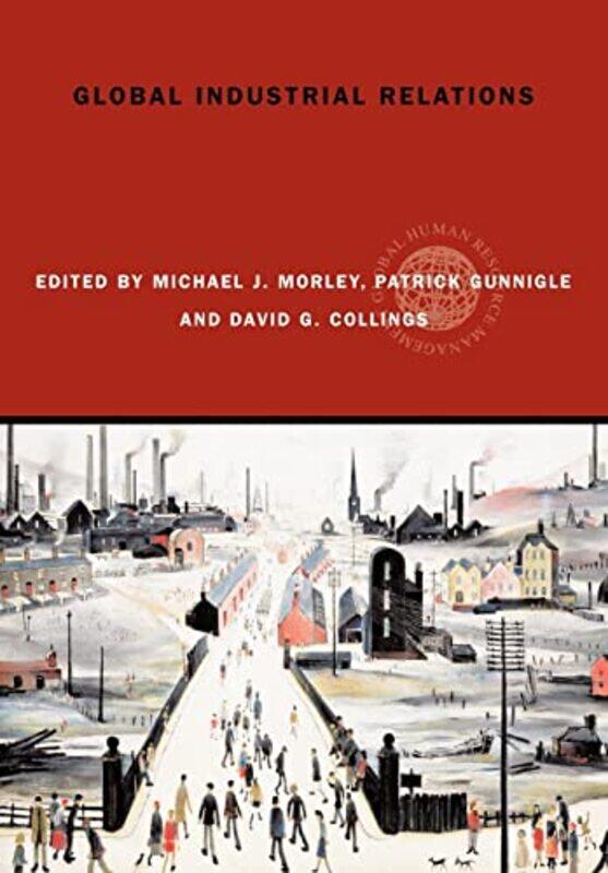 

Global Industrial Relations by Michael J MorleyPatrick (University of Limerick, Ireland) GunnigleDavid Collings-Paperback