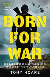 Born For War: One SAS Troopers Extraordinary Account of the Falklands War,Hardcover by Hoare, Tony