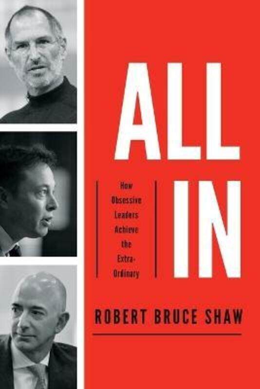 

All In: How Obsessive Leaders Achieve the Extraordinary