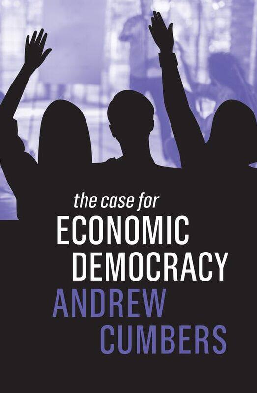 

The Case for Economic Democracy by Andrew Cumbers-Paperback