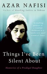 Things Ive Been Silent About: Memories of a Prodigal Daughter , Paperback by Nafisi, Azar