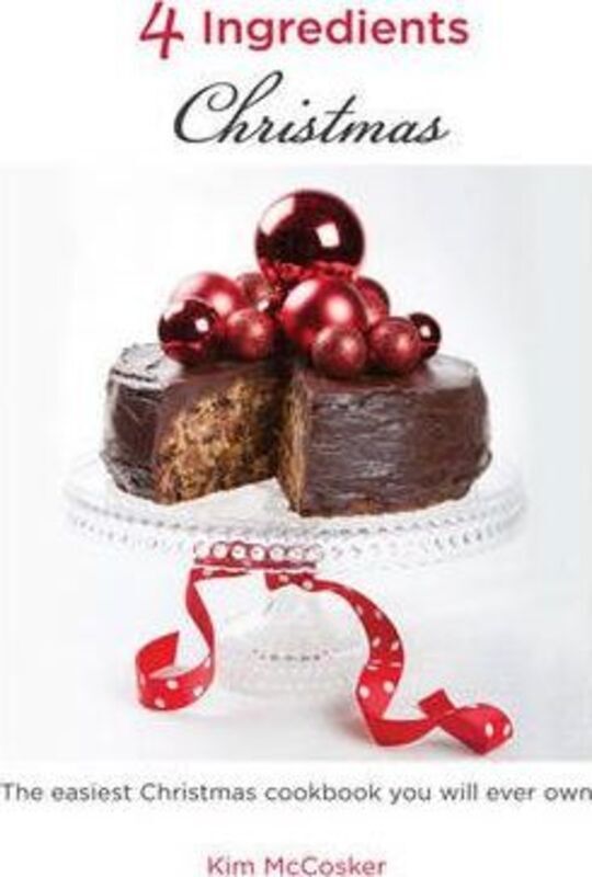 4 Ingredients: Christmas: The Easiest Christmas Cookbook You Will Ever Own.paperback,By :Kim McCosker