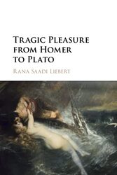 Tragic Pleasure from Homer to Plato by Rana Saadi Bard College, New York Liebert-Paperback