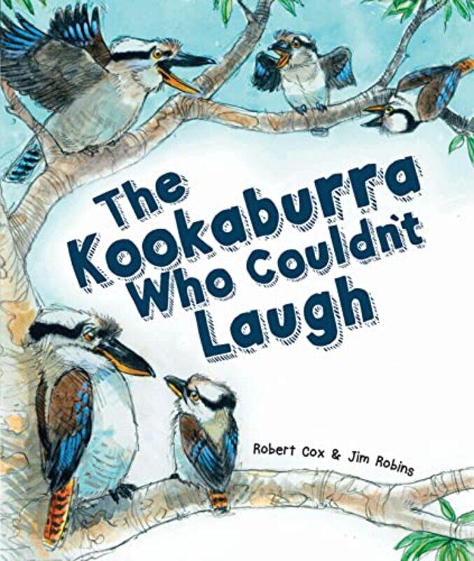 

The Kookaburra Who Couldnt Laugh by Robert CoxJim Robins-Hardcover