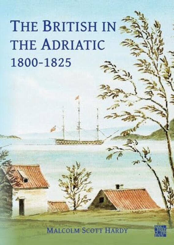 

The British in the Adriatic, 1800-1825 by Malcolm Scott Hardy -Paperback