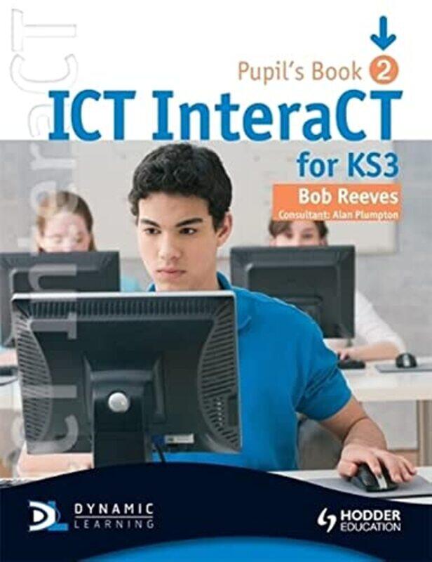 

ICT InteraCT for Key Stage 3 Pupil's Book 2,Paperback,By:Bob Reeves