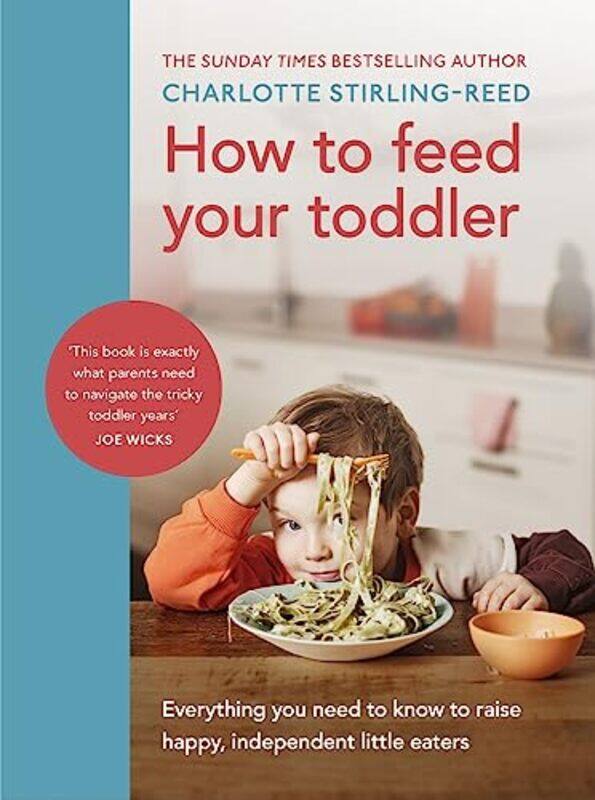 

How to Feed Your Toddler: Everything you need to know to raise happy, independent little eaters,Hardcover,by:Stirling-Reed, Charlotte