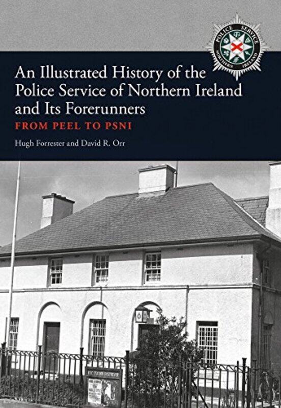 

An Illustrated History of the Police Service in Northern Ireland and its Forerunners by Hugh ForresterDavid R Orr-Paperback