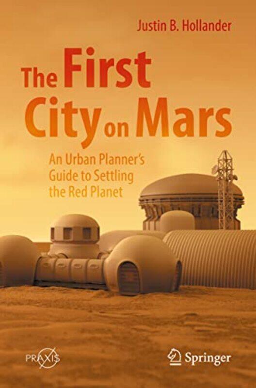 

The First City on Mars An Urban Planners Guide to Settling the Red Planet by Kris Dhillon-Paperback