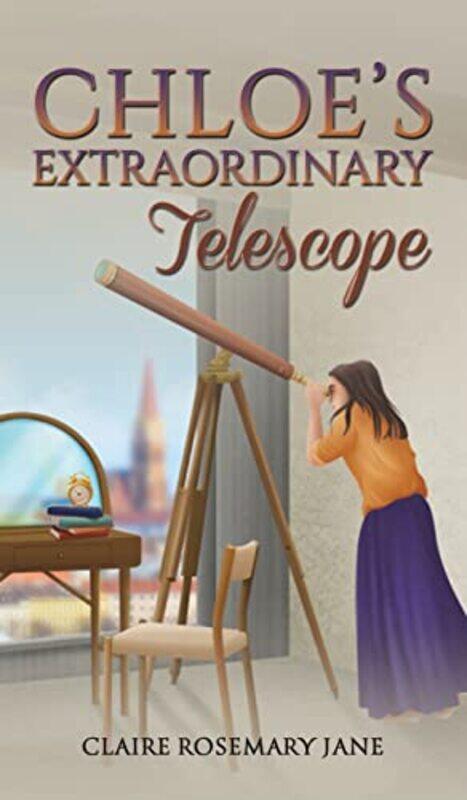

Chloes Extraordinary Telescope by Claire Rosemary Jane-Hardcover