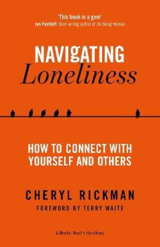 

Navigating Loneliness: How to Connect with Yourself and Others - A Mental Health Handbook.paperback,By :Rickman, Cheryl - Waite, Terry