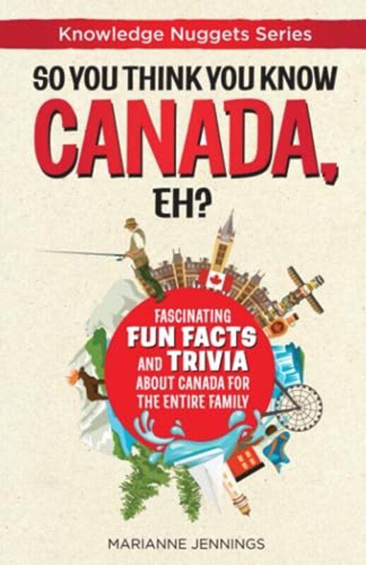 

So You Think You Know CANADA, Eh: Fascinating Fun Facts and Trivia about Canada for the Entire Fami , Paperback by Jennings, Marianne - Buckner, Vale
