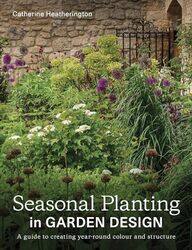 Seasonal Planting in Garden Design by Catherine Heatherington -Paperback