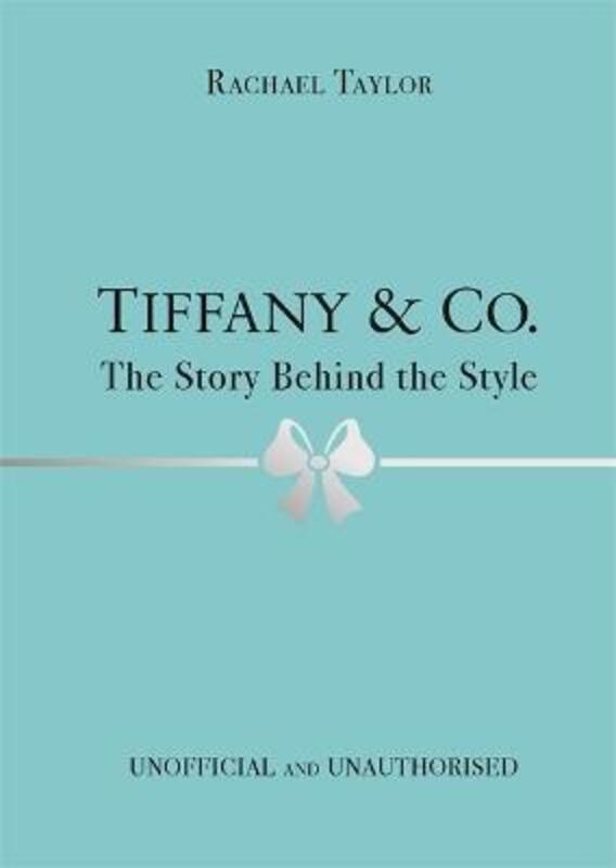 

Tiffany & Co.: The Story Behind the Style.Hardcover,By :Taylor, Rachael