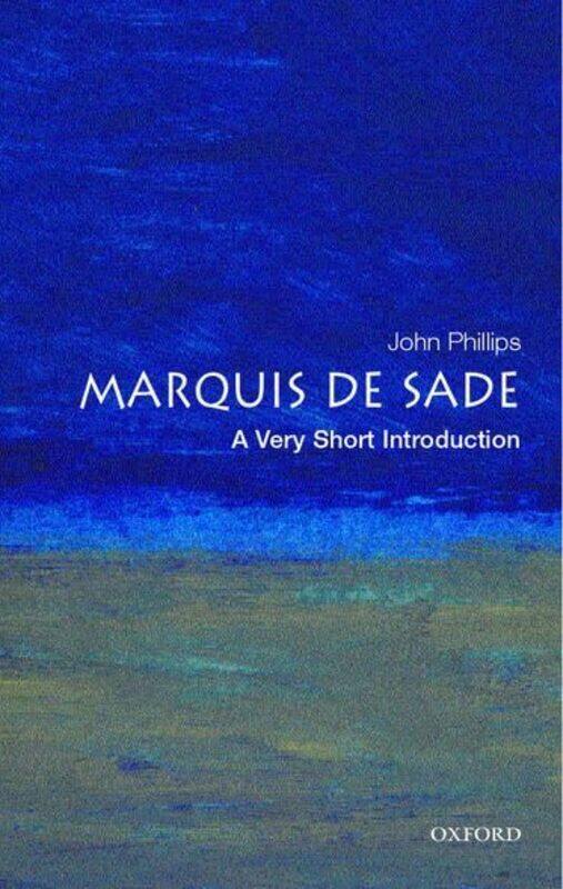 

The Marquis de Sade A Very Short Introduction by John Department of French Literature and Culture, London Metropolitan University Phillips-Paperback