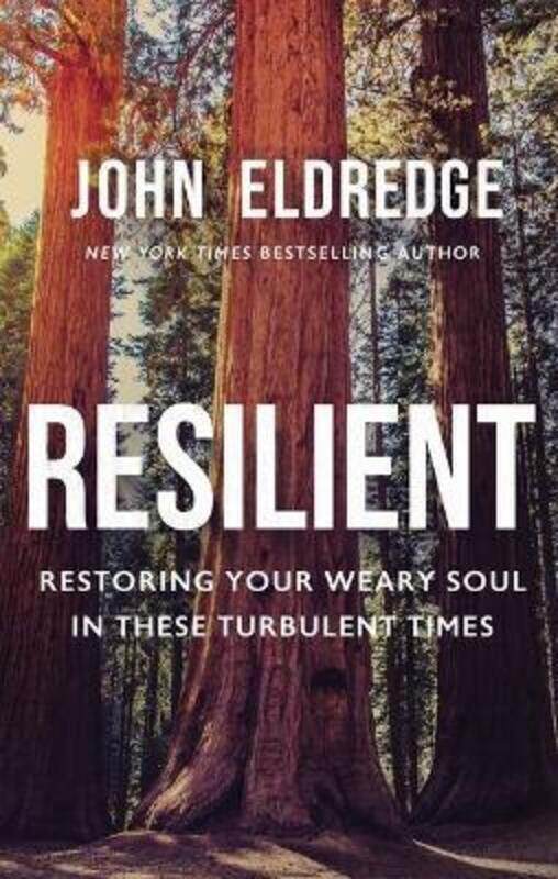 

Resilient: Restoring Your Weary Soul in These Turbulent Times.Hardcover,By :Eldredge, John