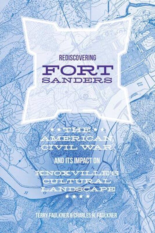 

Rediscovering Fort Sanders by Charles H FaulknerTeresa Faulkner-Hardcover