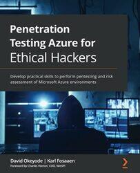 Penetration Testing Azure for Ethical Hackers Develop practical skills to perform pentesting and ri by Okeyode, David - Fosaaen, Karl - Horton, Charles Paperback