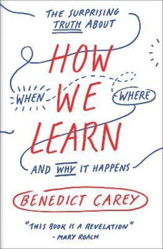 

How We Learn: The Surprising Truth About When, Where, and Why It Happens.paperback,By :Carey, Benedict