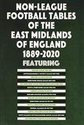 NonLeague Football Tables of the East Midlands of England 18892020 by Mick Blakeman-Paperback