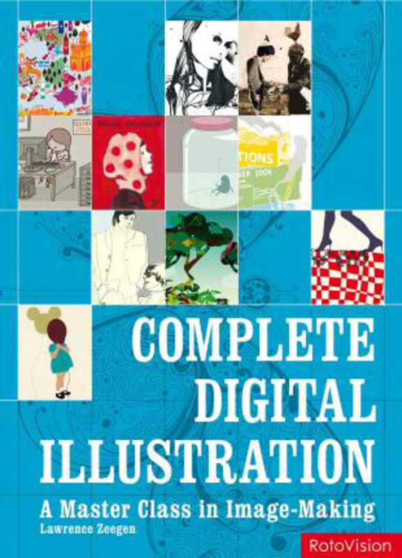 

Complete Digital Illustration: A Master Class in Image-Making, Paperback Book, By: Lawrence Zeegen