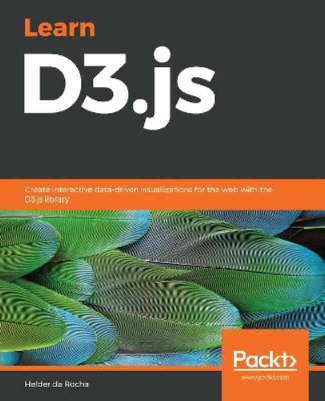 Learn D3.js: Create interactive data-driven visualizations for the web with the D3.js library,Paperback, By:da Rocha, Helder