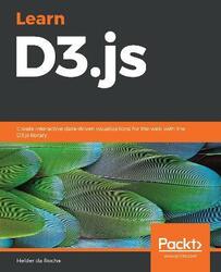 Learn D3.js: Create interactive data-driven visualizations for the web with the D3.js library,Paperback, By:da Rocha, Helder