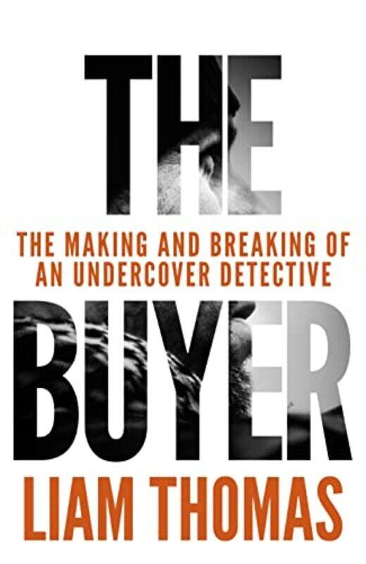 

The Buyer: The making and breaking of an undercover detective Hardcover by Thomas, Liam