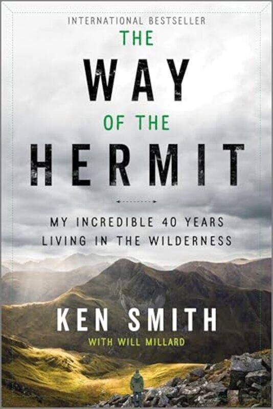 

The Way Of The Hermit My Incredible 40 Years Living In The Wilderness By Smith, Ken - Millard, Will - Paperback