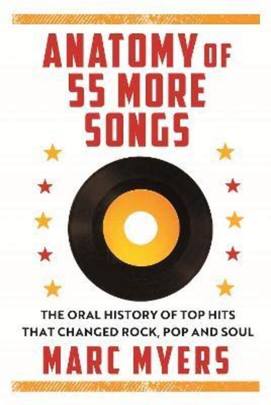 

Anatomy of 55 More Songs: The Oral History of 55 Hits That Changed Rock, R&B and Soul,Hardcover,ByMyers, Marc