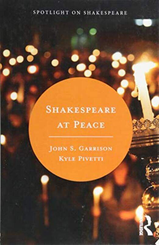 

Shakespeare at Peace by Kyle Norwich University, USA PivettiJohn S Carroll University, USA Garrison-Paperback