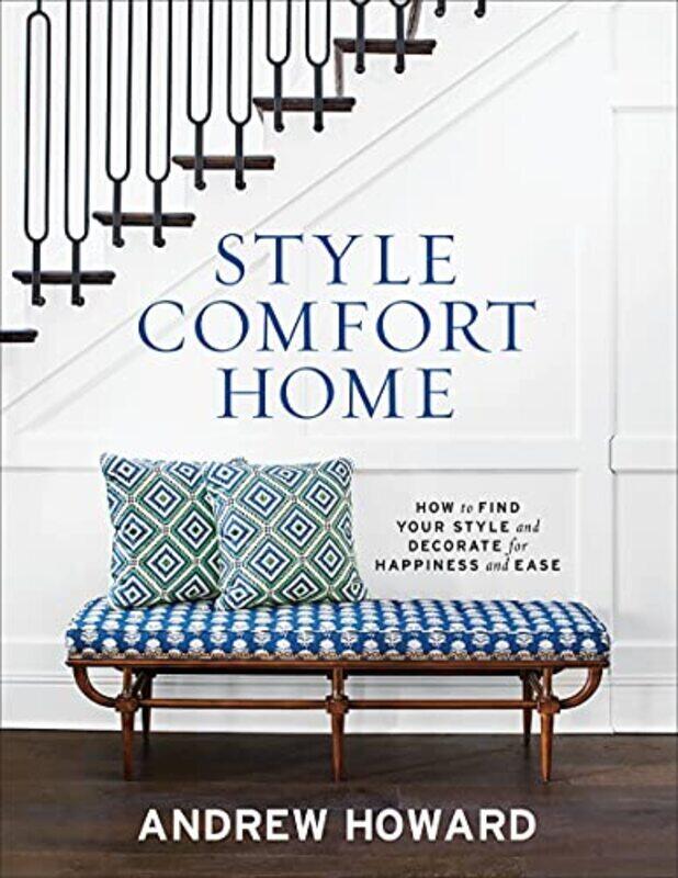 

Style Comfort Home: How to Find Your Style and Decorate for Happiness and Ease,Paperback,By:Howard, Andrew