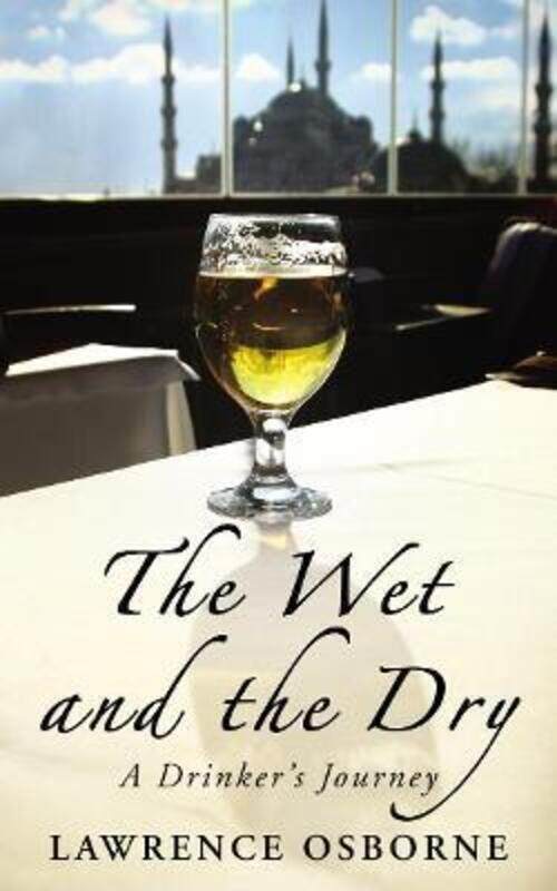 

^(M)Wet and the Dry Journey a Drinker's Journey.paperback,By :Lawrence Osborne