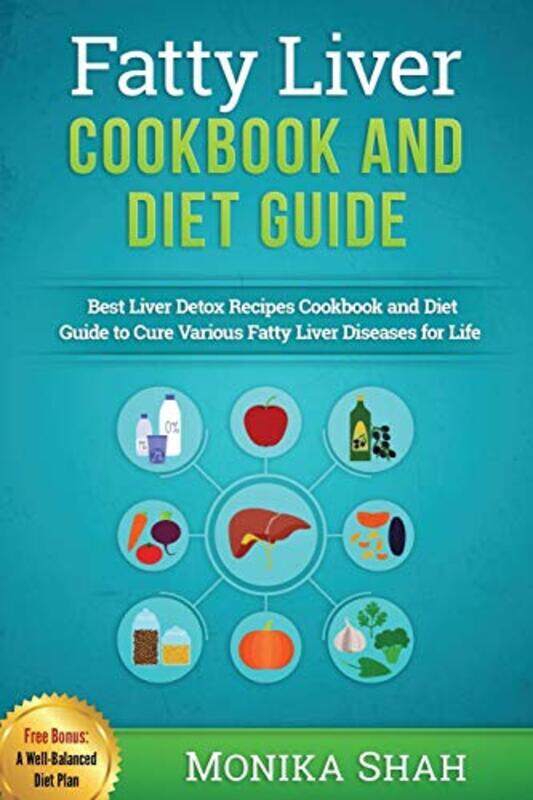 

Fatty Liver Cookbook & Diet Guide 85 Most Powerful Recipes to Avert Fatty Liver & Lose Weight Fast by Shah, Monika Paperback
