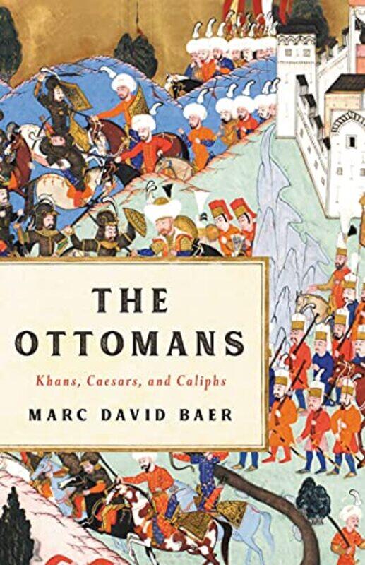 

Ottomans Khans Caesars And Caliphs By Baer Marc David - Hardcover