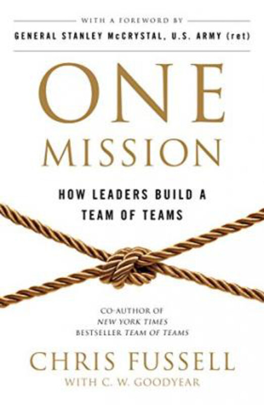 

One Mission: How Leaders Build A Team Of Teams, Paperback Book, By: Chris Fussell
