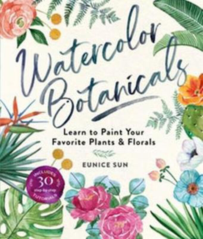 

Watercolour Botanicals: Learn to Paint Your Favorite Plants and Florals, Paperback Book, By: Eunice Sun