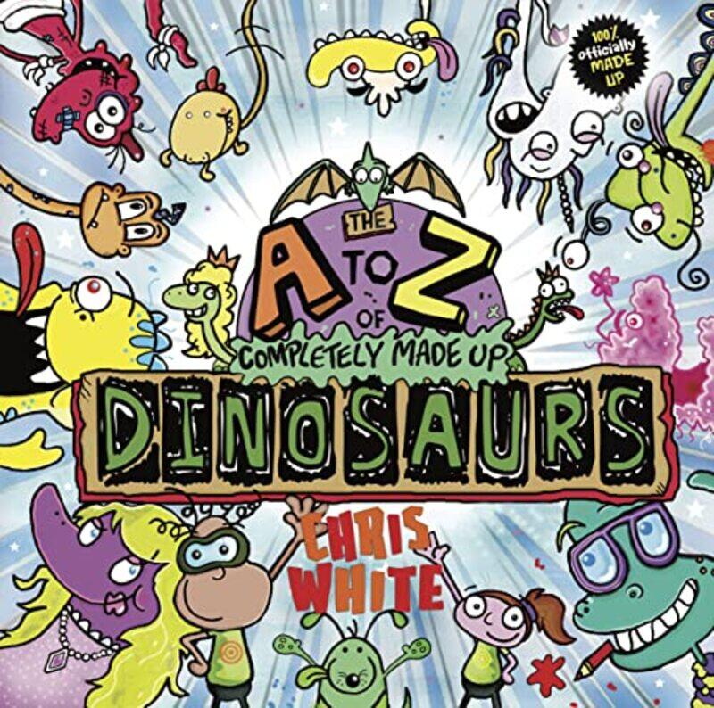 

The AZ of Completely Made Up Dinosaurs by Chris White-Paperback