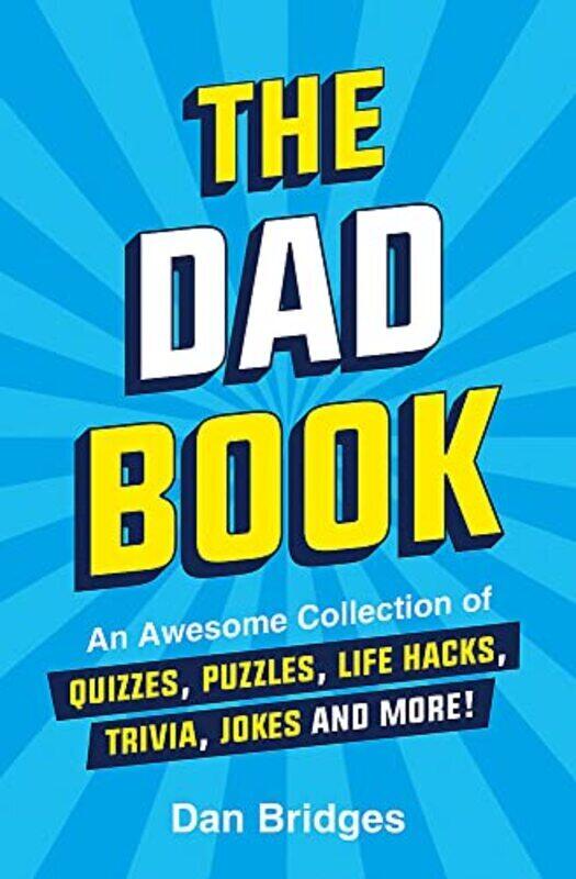 

The Dad Book: An Awesome Collection of Quizzes, Puzzles, Life Hacks, Trivia, Jokes and More!,Paperback,By:Bridges, Dan