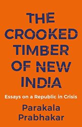 The Crooked Timber Of New India - Essays On A Republic In Cr By Prabhakar Parakala - Paperback