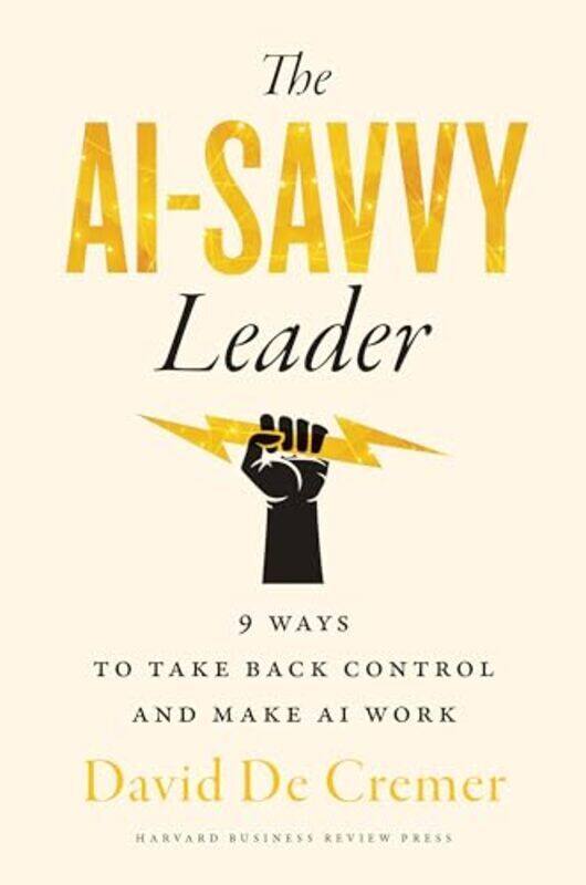 

The Aisavvy Leader Nine Ways To Take Back Control And Make Ai Work By David De Cremer - Hardcover