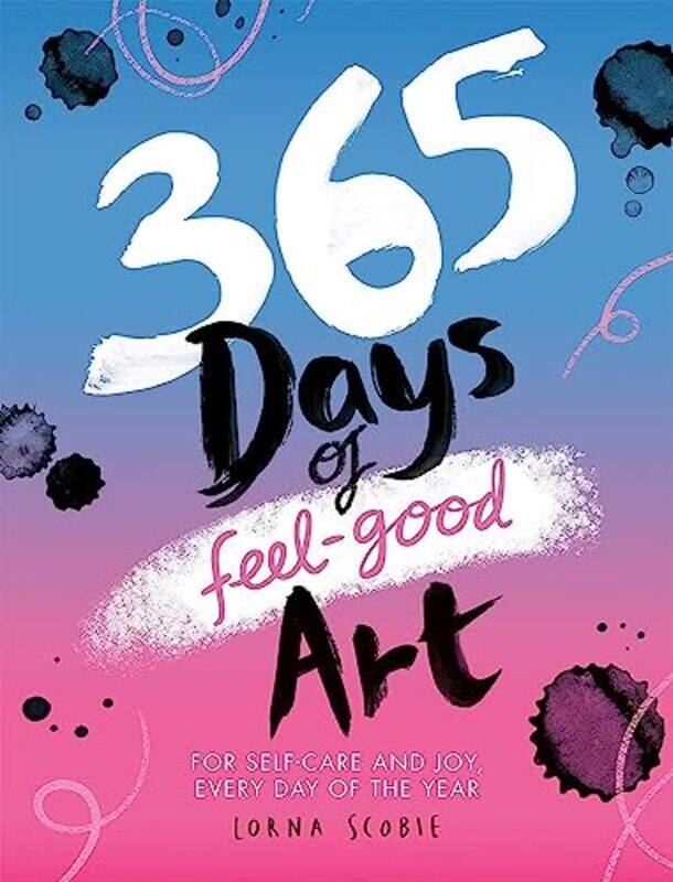 

365 Days Of Feel-Good Art: For Self-Care And Joy, Every Day Of The Year By Scobie, Lorna Paperback