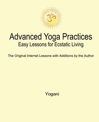 Advanced Yoga Practices Easy Lessons For Ecstatic Living By Yogani Paperback