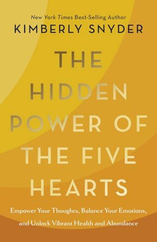 

The Hidden Power Of The Five Hearts Empower Your Thoughts Balance Your Emotions And Unlock Vibran By Snyder, Kimberly -Hardcover