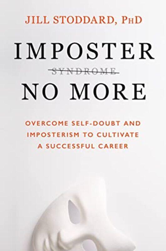 

Imposter No More Overcome Selfdoubt And Imposterism To Cultivate A Successful Career by Stoddard, PhD Hardcover