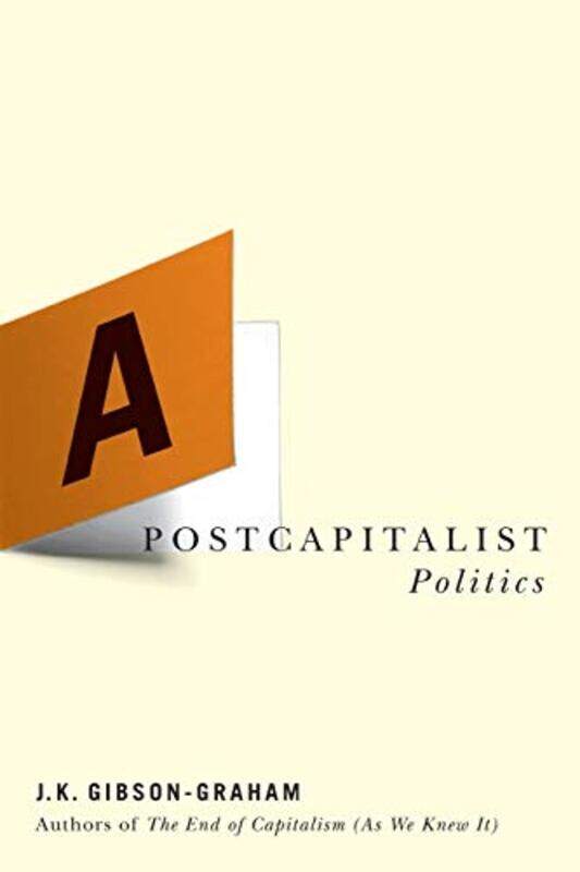 

A Postcapitalist Politics by J K Gibson-Graham-Paperback