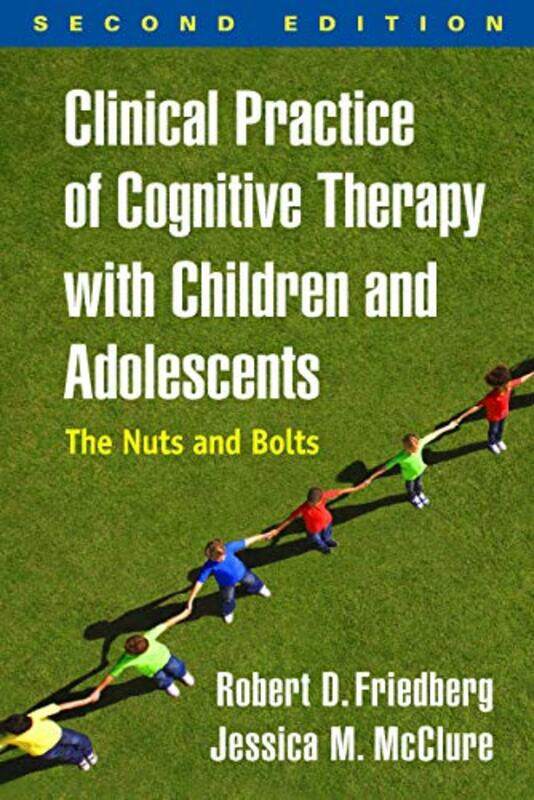 

Clinical Practice of Cognitive Therapy with Children and Adolescents Second Edition by Robert D FriedbergJessica M McClure-Paperback