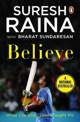 Believe: What Life and Cricket Taught Me, Paperback Book, By: Suresh Raina